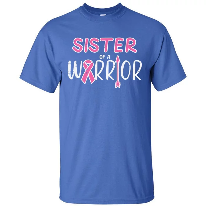 Sister Of A Warrior Pink Breast Cancer Awareness Meaningful Gift Tall T-Shirt