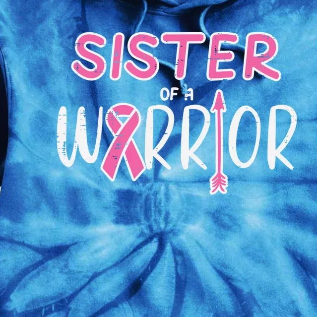 Sister Of A Warrior Pink Breast Cancer Awareness Meaningful Gift Tie Dye Hoodie