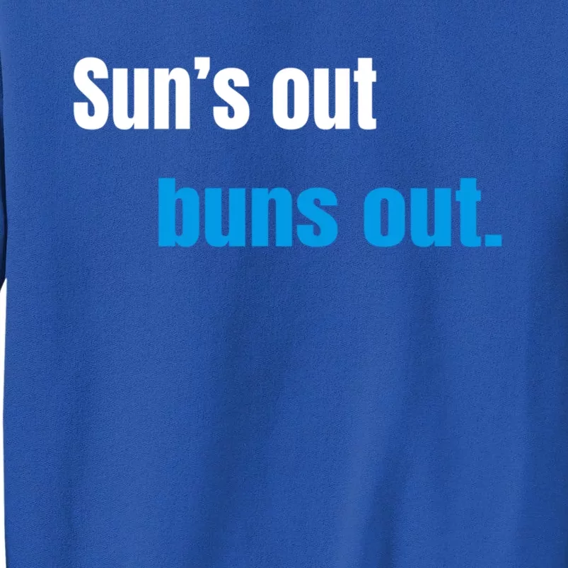 Suns Out Buns Out Meaningful Gift Tall Sweatshirt