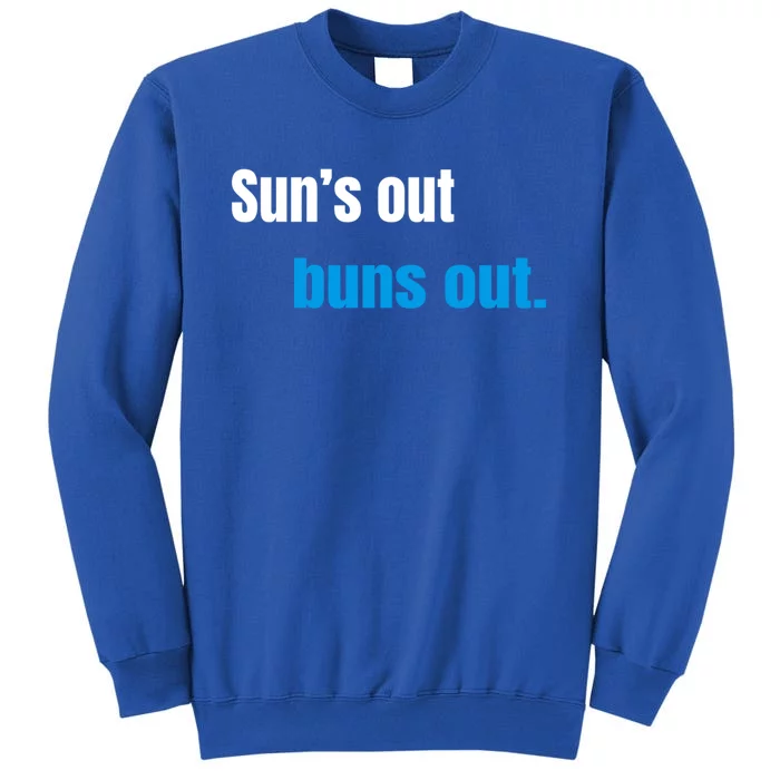 Suns Out Buns Out Meaningful Gift Tall Sweatshirt