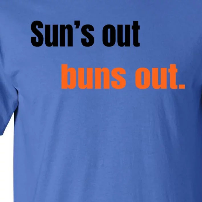 Suns Out Buns Out Great Gift Tall T-Shirt