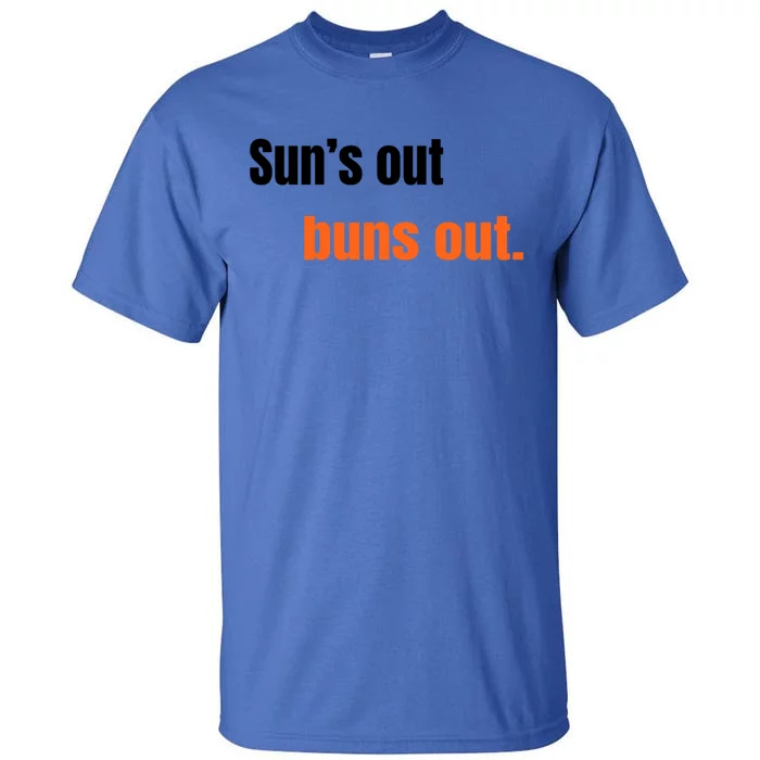 Suns Out Buns Out Great Gift Tall T-Shirt