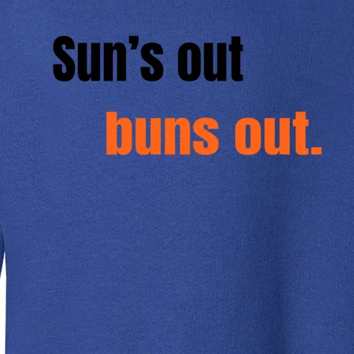 Suns Out Buns Out Great Gift Toddler Sweatshirt