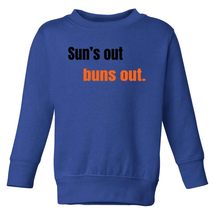 Suns Out Buns Out Great Gift Toddler Sweatshirt