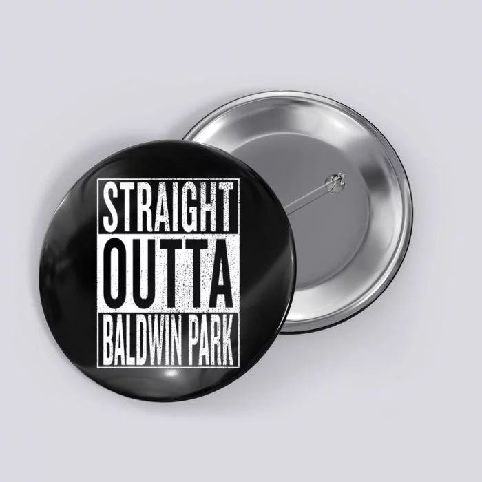 Straight Outta Baldwin Park Great Travel & Gift Idea Button