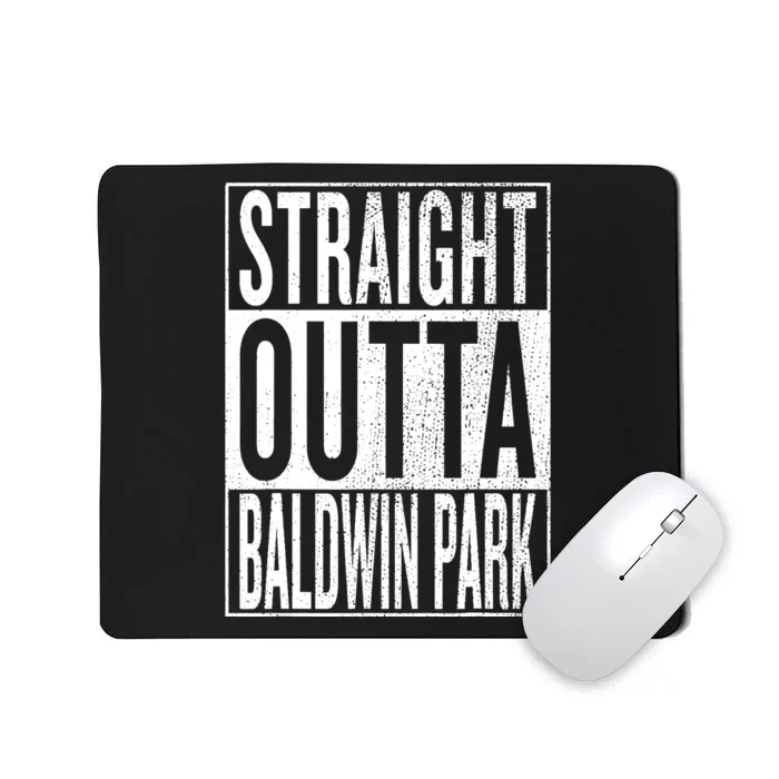 Straight Outta Baldwin Park Great Travel & Gift Idea Mousepad