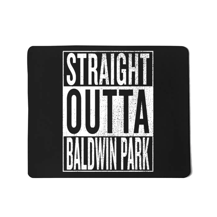 Straight Outta Baldwin Park Great Travel & Gift Idea Mousepad