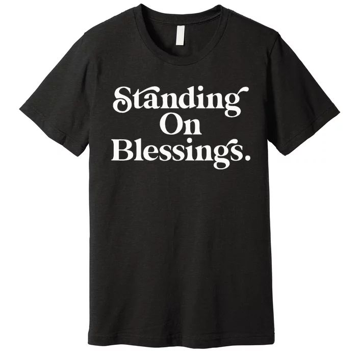 Standing On Blessings Religious Statement Praise God Inspire Premium T-Shirt