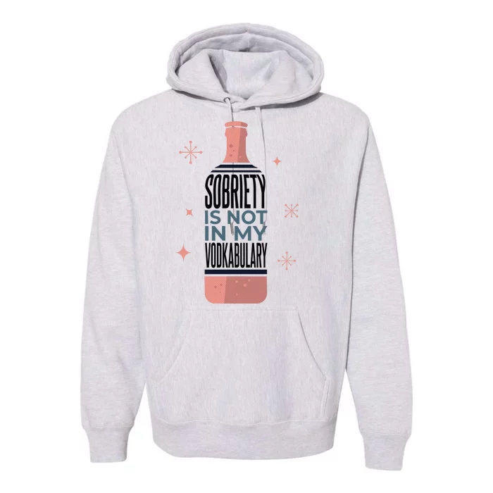 Sobriety Is Not In My Vodkabulary Premium Hoodie