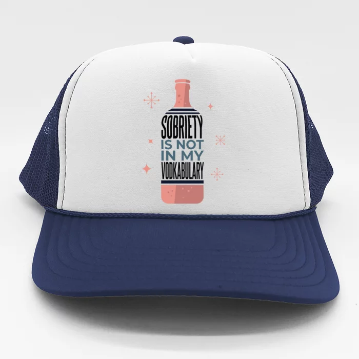 Sobriety Is Not In My Vodkabulary Trucker Hat