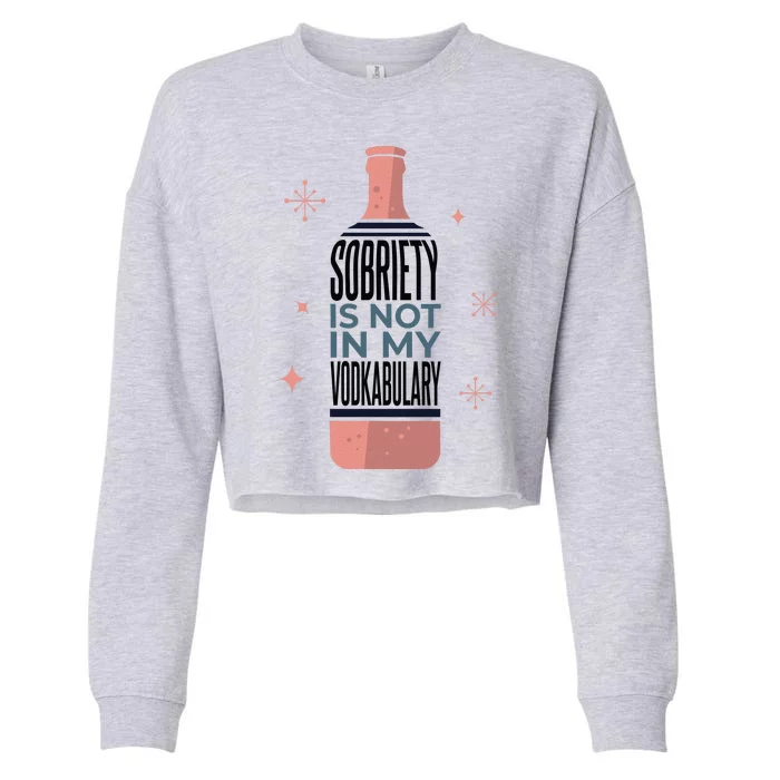 Sobriety Is Not In My Vodkabulary Cropped Pullover Crew