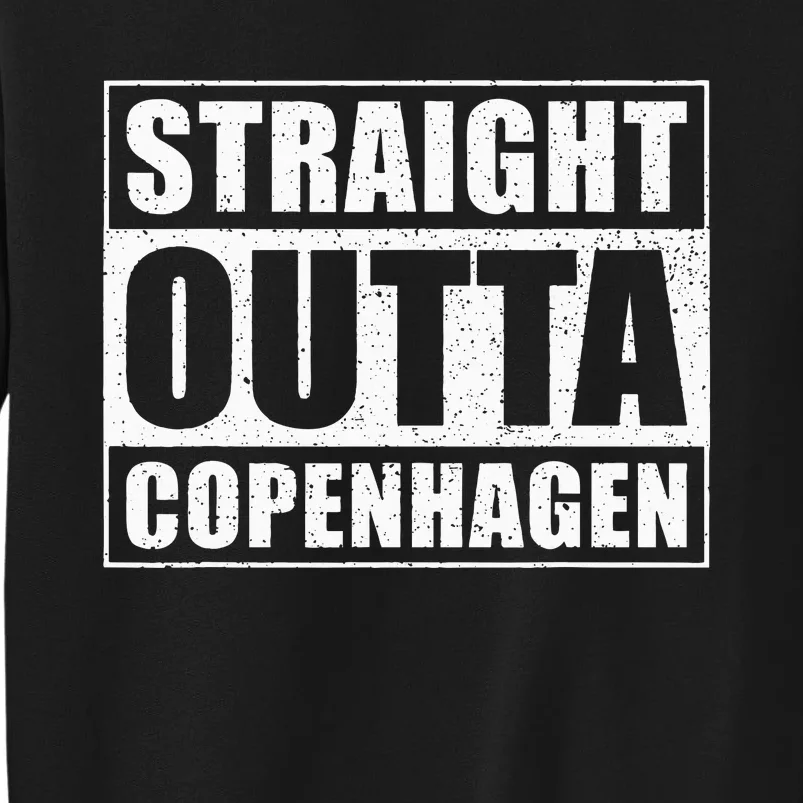 Straight Outta Copenhagen Denmark Copenhagen Tall Sweatshirt