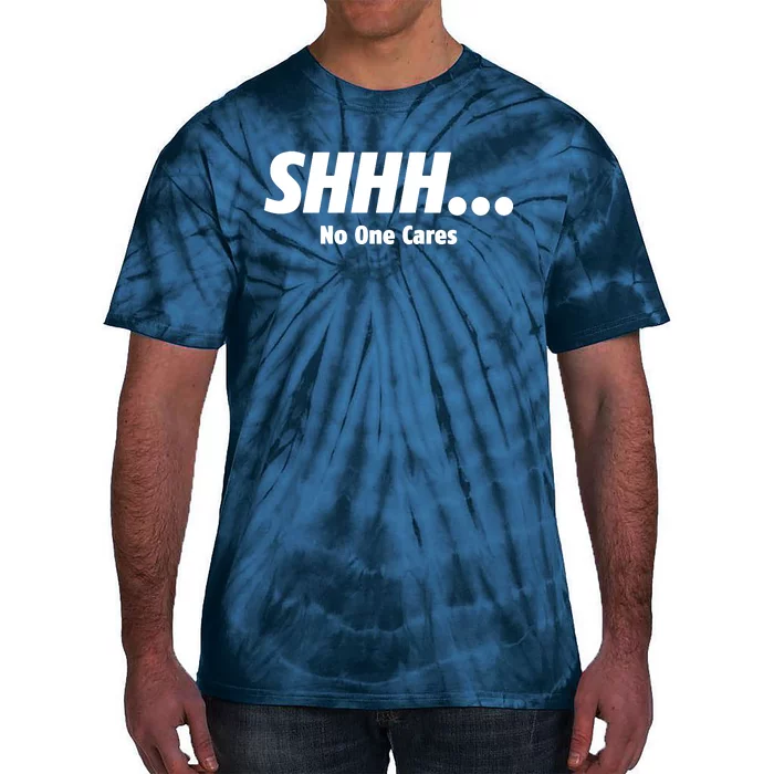 SHHH...No One Cares Tie-Dye T-Shirt