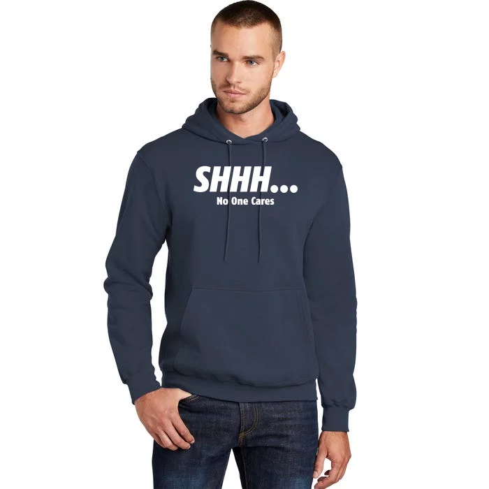 SHHH...No One Cares Tall Hoodie