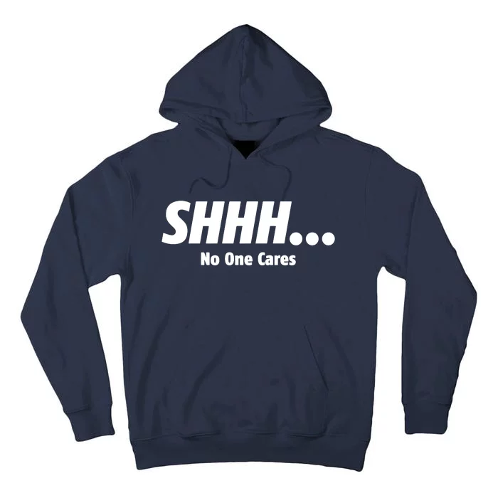 SHHH...No One Cares Tall Hoodie