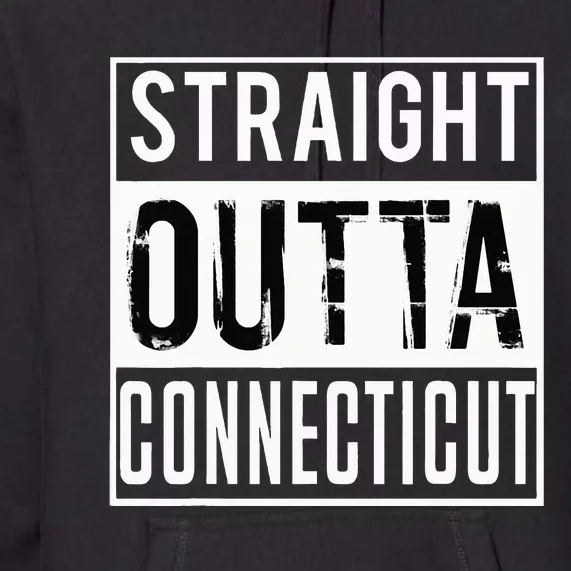 Straight Outta Connecticut Connecticut Premium Hoodie