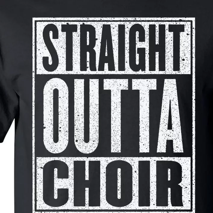 Straight Outta Choir Funny Music Singer Gift Tall T-Shirt