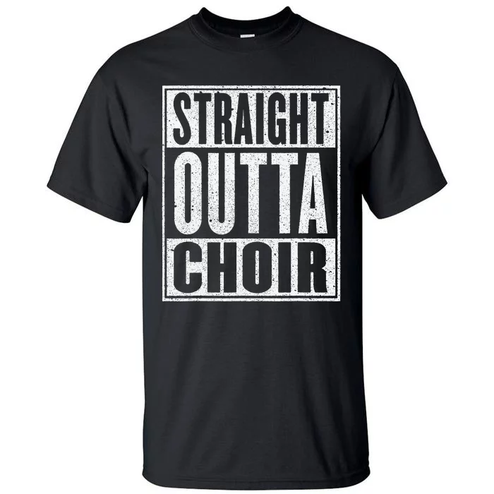 Straight Outta Choir Funny Music Singer Gift Tall T-Shirt