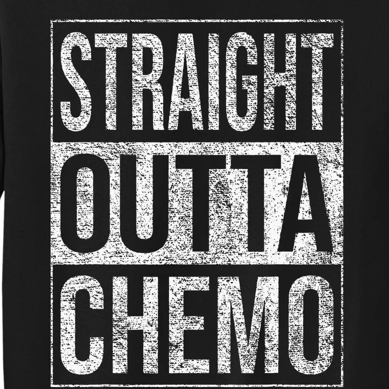 Straight Outta Chemo Chemotherapy Cancer Treatment Tall Sweatshirt