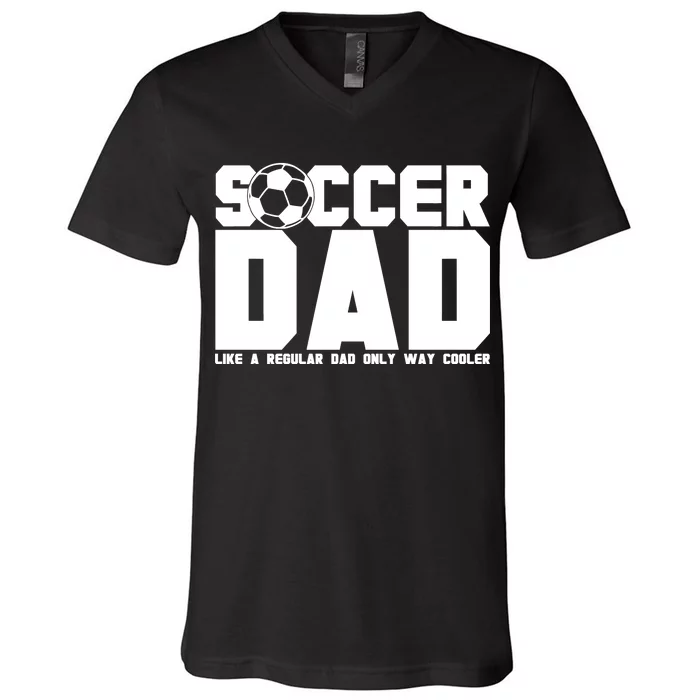 Soccer Dad Like A Regular Dad But Way Cooler V-Neck T-Shirt