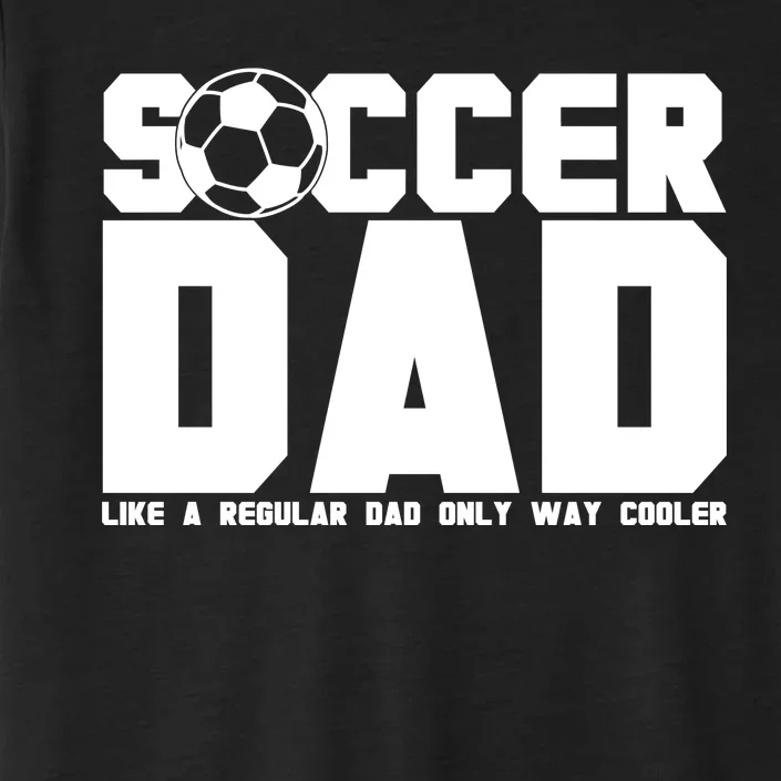 Soccer Dad Like A Regular Dad But Way Cooler ChromaSoft Performance T-Shirt