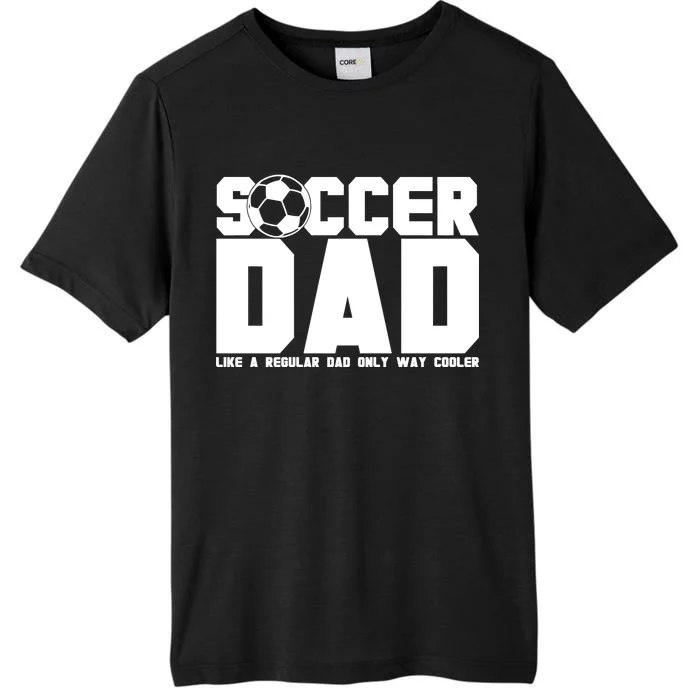 Soccer Dad Like A Regular Dad But Way Cooler ChromaSoft Performance T-Shirt