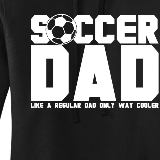 Soccer Dad Like A Regular Dad But Way Cooler Women's Pullover Hoodie