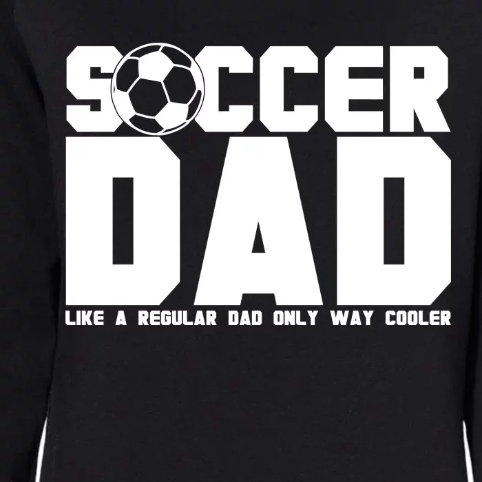 Soccer Dad Like A Regular Dad But Way Cooler Womens California Wash Sweatshirt