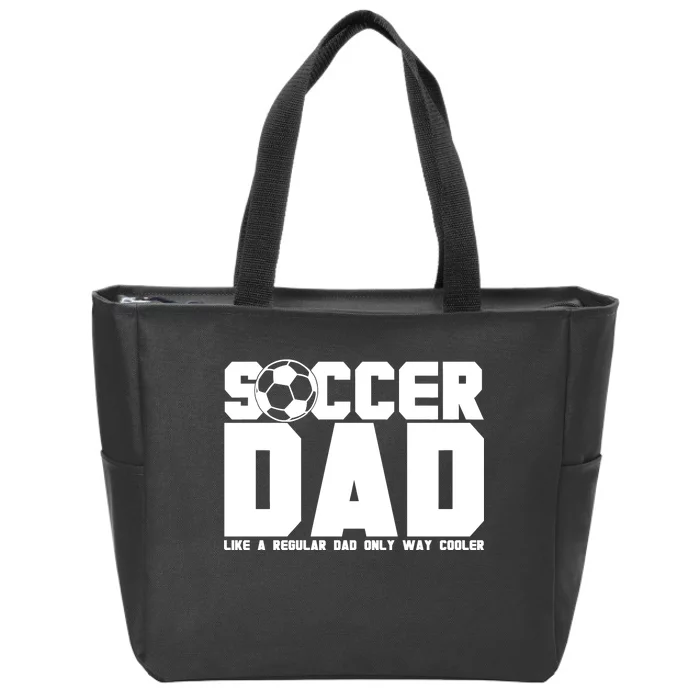 Soccer Dad Like A Regular Dad But Way Cooler Zip Tote Bag