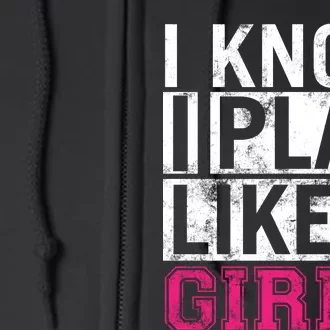 Soccer I Know I Play Like a Girl Full Zip Hoodie