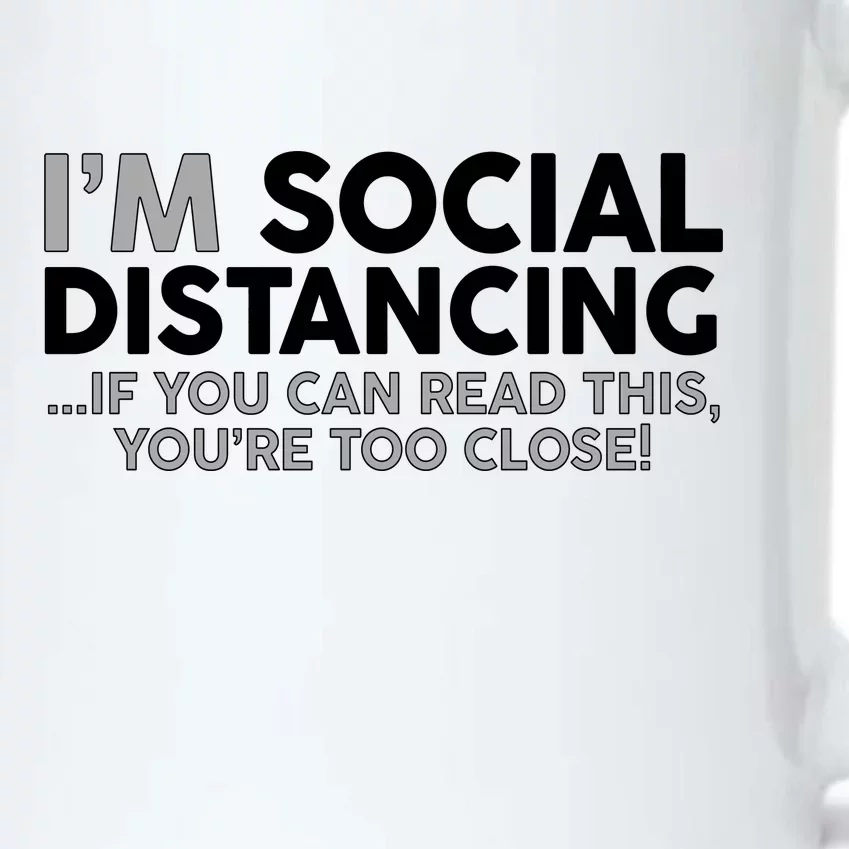 Social Distancing If You Can Read This You're Too Close Black Color Changing Mug