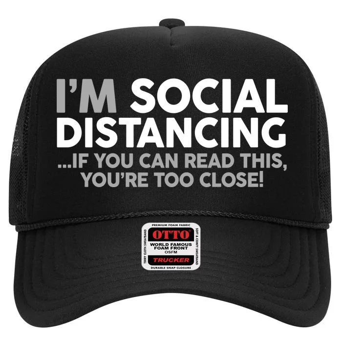 Social Distancing If You Can Read This You're Too Close High Crown Mesh Trucker Hat