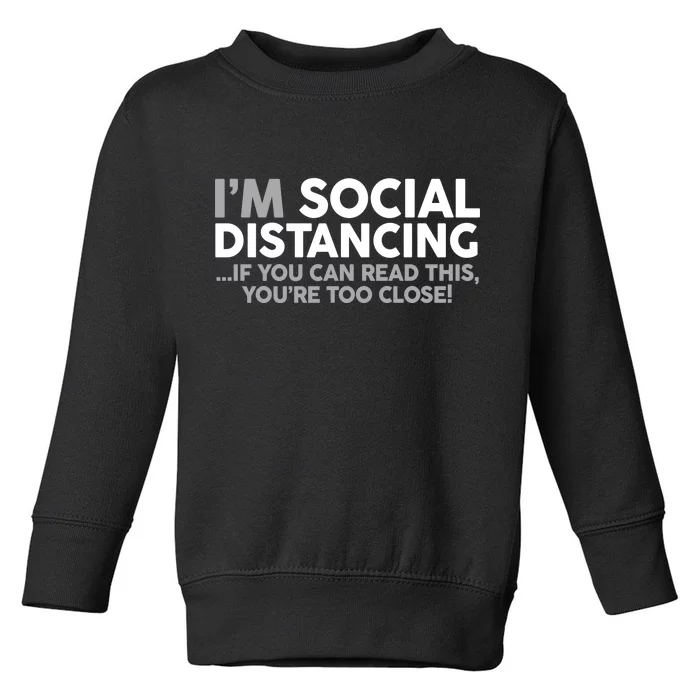 Social Distancing If You Can Read This You're Too Close Toddler Sweatshirt