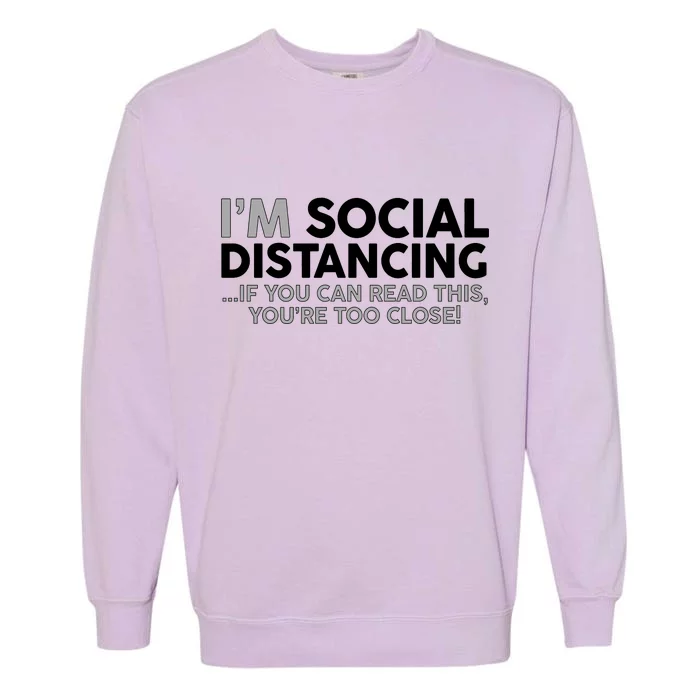 Social Distancing If You Can Read This You're Too Close Garment-Dyed Sweatshirt