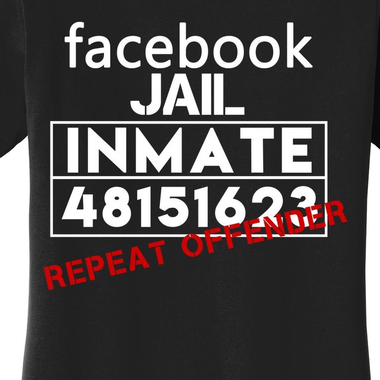 Social Media Jail Inmate Repeat Offender Women's T-Shirt