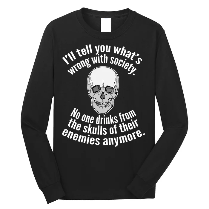 Society No One Drinks From Skulls Of Their Enemies Long Sleeve Shirt