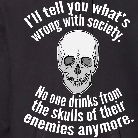 Society No One Drinks From Skulls Of Their Enemies Premium Hoodie