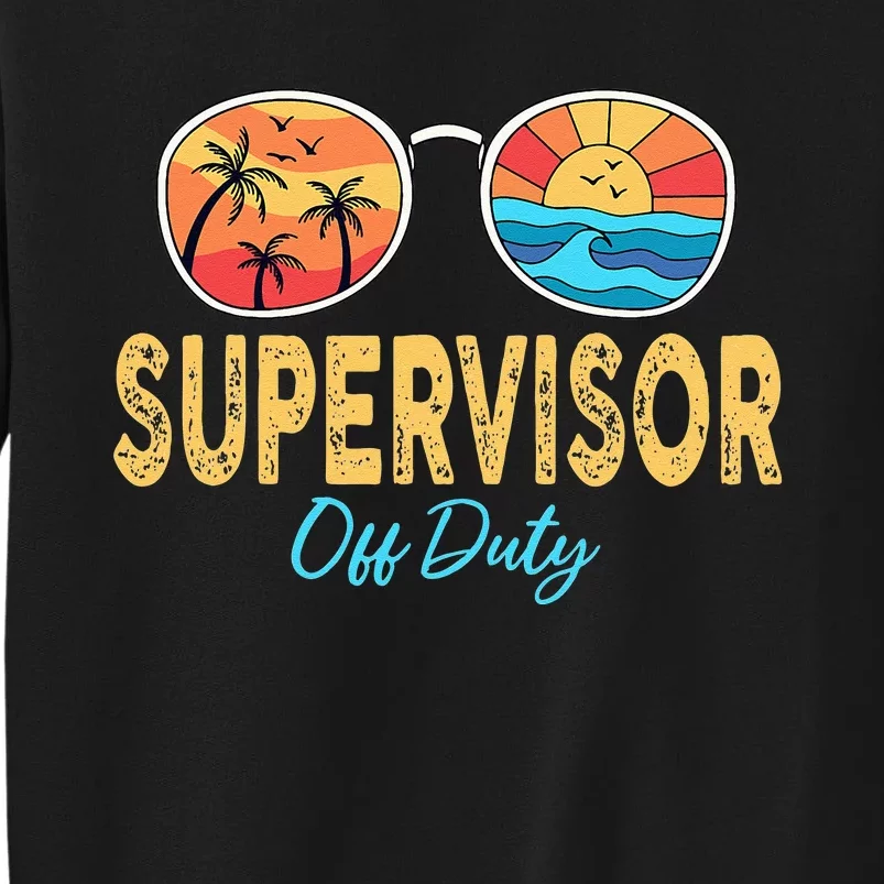 Supervisor Off Duty Sunglasses Happy Last Day Of School Tall Sweatshirt