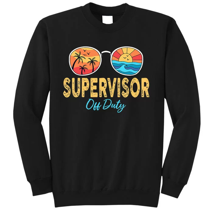 Supervisor Off Duty Sunglasses Happy Last Day Of School Tall Sweatshirt