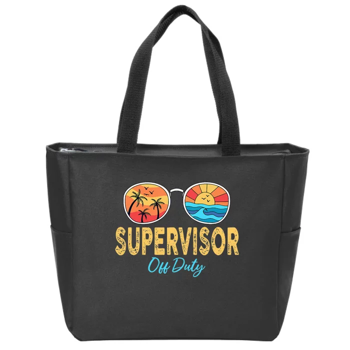 Supervisor Off Duty Sunglasses Happy Last Day Of School Zip Tote Bag