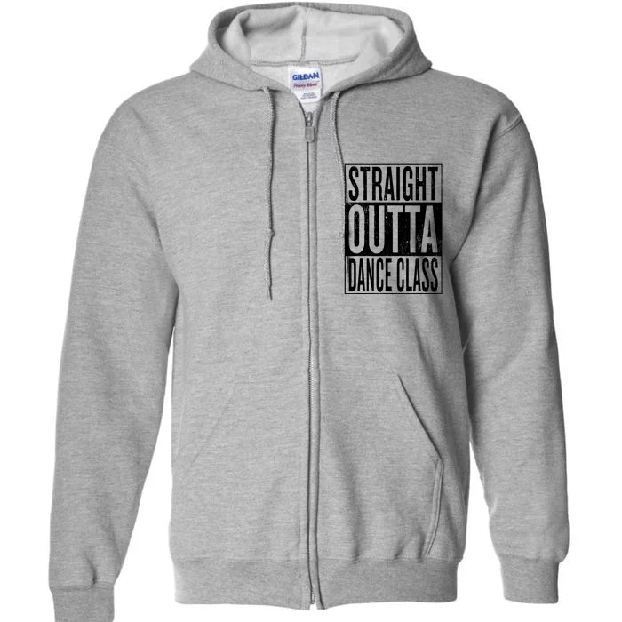 Straight Outta Dance Class Great Dancer Dancing Full Zip Hoodie