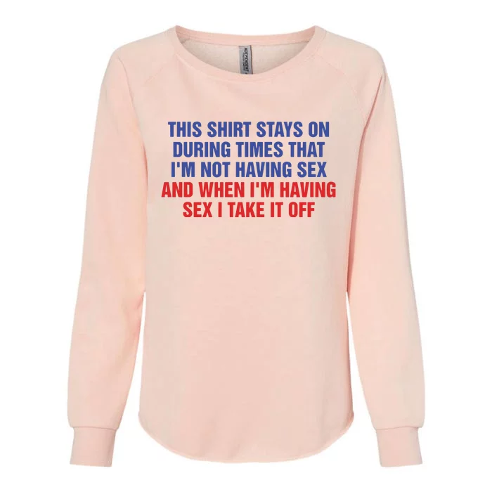 Stays On During Times That I’M Not Having Sex Womens California Wash Sweatshirt