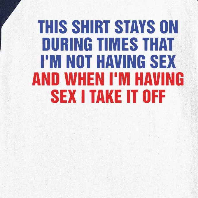 Stays On During Times That I’M Not Having Sex Baseball Sleeve Shirt