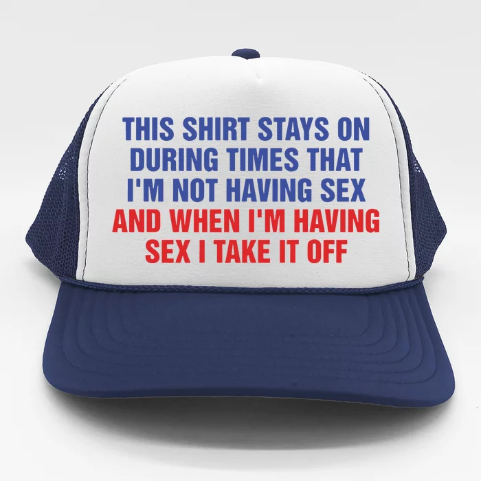 Stays On During Times That I’M Not Having Sex Trucker Hat