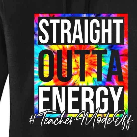 Straight Outta Energy Teacher Mode Off LAst Day Of School Women's Pullover Hoodie