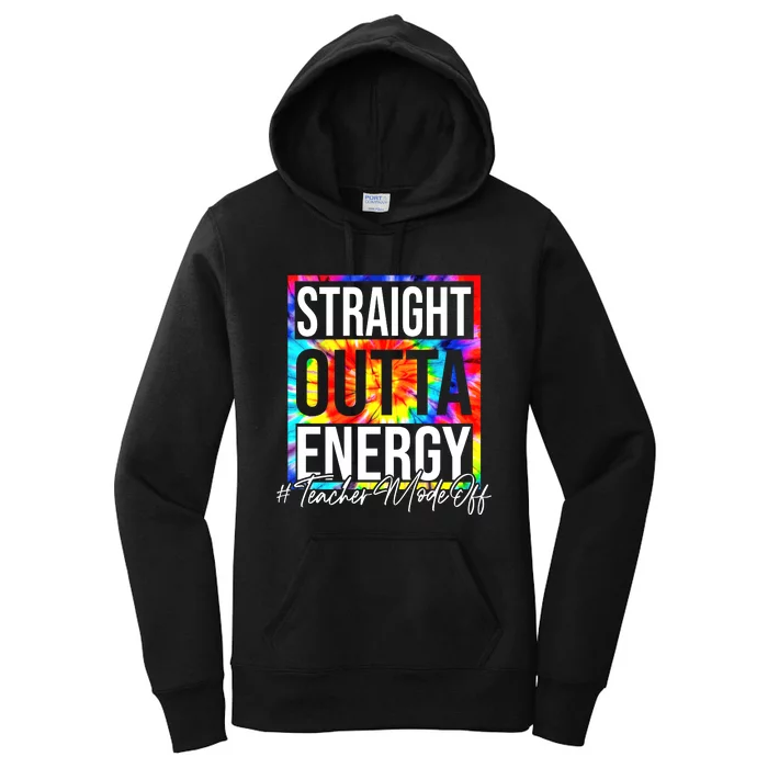 Straight Outta Energy Teacher Mode Off LAst Day Of School Women's Pullover Hoodie