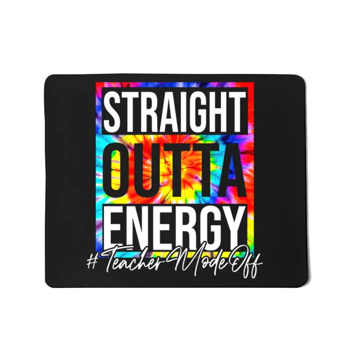 Straight Outta Energy Teacher Mode Off LAst Day Of School Mousepad