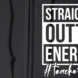 Straight Outta Energy Teacher Life Full Zip Hoodie