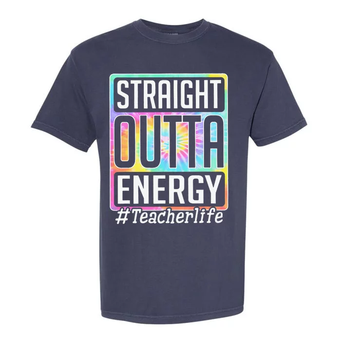 Straight Outta Energy Teacher Life Tie Dye Garment-Dyed Heavyweight T-Shirt