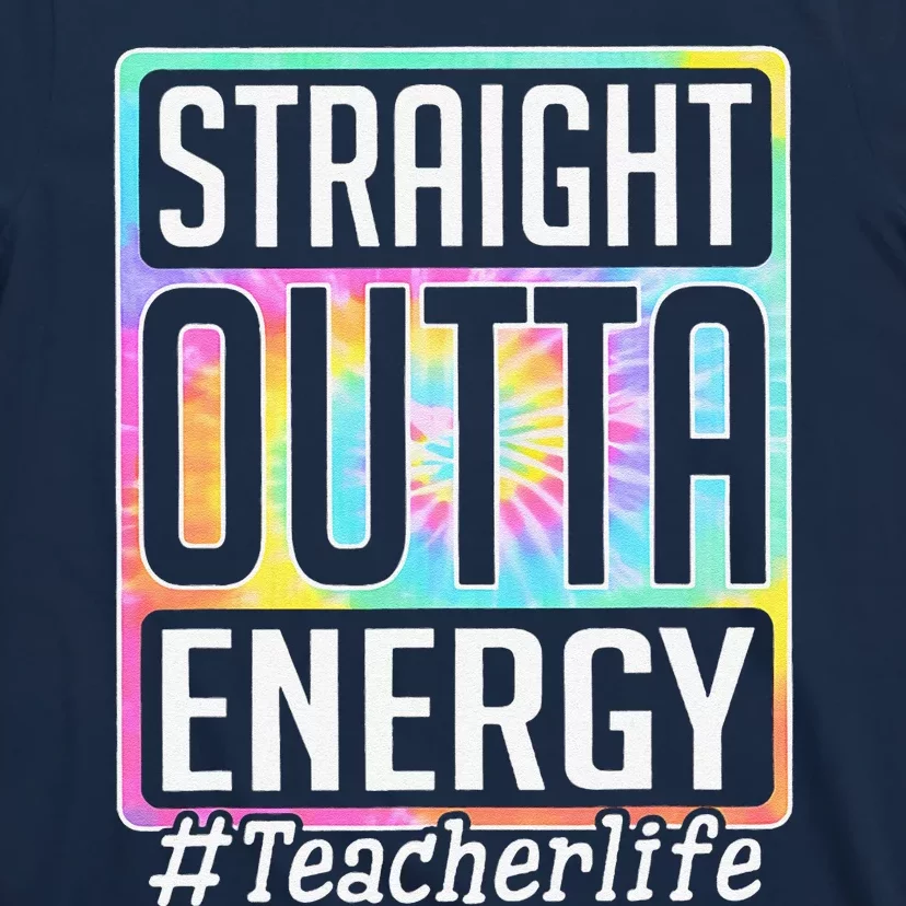 Straight Outta Energy Teacher Life Tie Dye T-Shirt